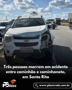 Três pessoas morrem em acidente entre caminhão e caminhonete, em Santa Rita