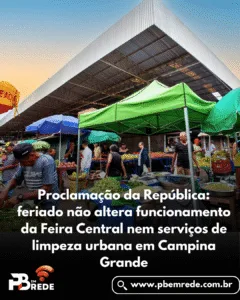 Proclamação da República: feriado não altera funcionamento da Feira Central nem serviços de limpeza urbana em Campina Grande
