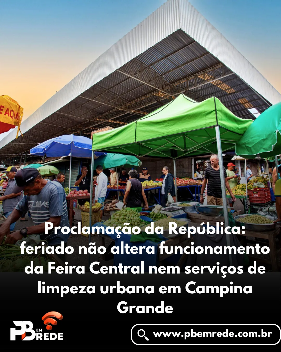 Proclamação da República: feriado não altera funcionamento da Feira Central nem serviços de limpeza urbana em Campina Grande