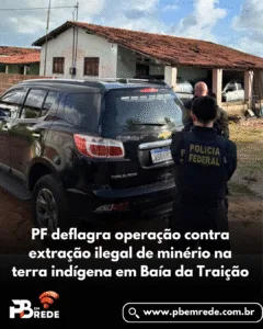 PF deflagra operação contra extração ilegal de minério na terra indígena em Baía da Traição