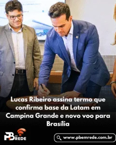 Lucas Ribeiro assina termo que confirma base da Latam em Campina Grande e novo voo para Brasília