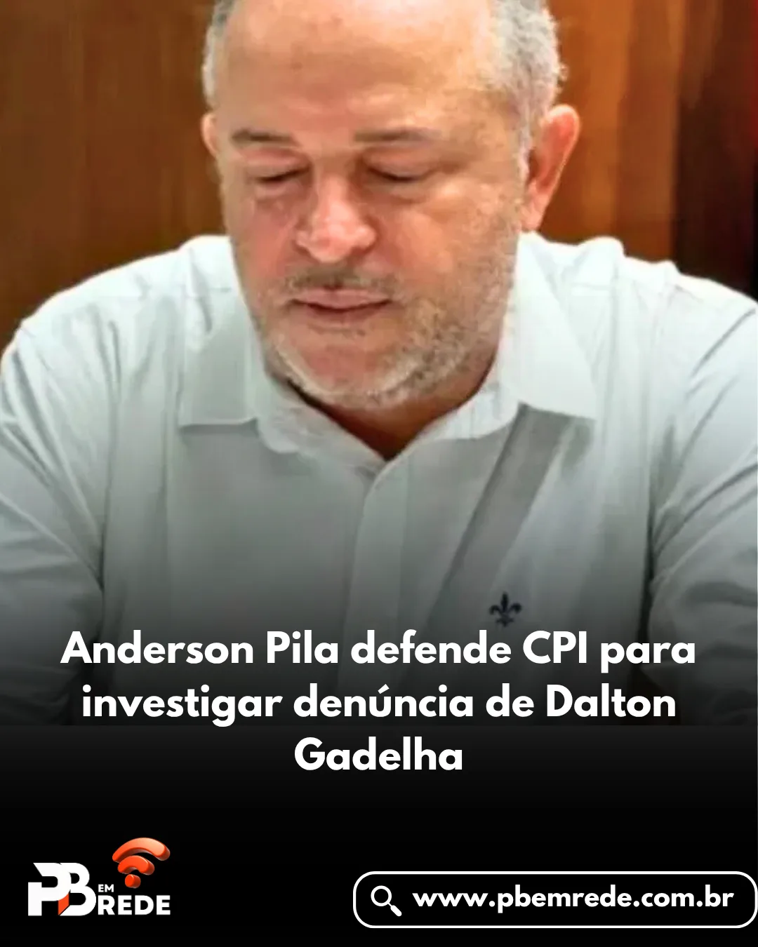 Anderson Pila defende CPI para investigar denúncia de Dalton Gadelha