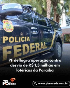 PF deflagra operação contra desvio de R$ 1,3 milhão em lotéricas da Paraíba