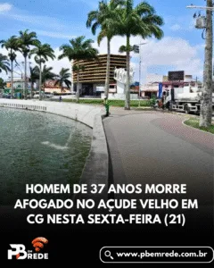 HOMEM DE 37 ANOS<br>MORRE AFOGADO NO<br>AÇUDE VELHO EM CG<br>NESTA SEXTA-FEIRA (21)