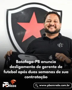 Botafogo-PB anuncia desligamento de gerente de futebol após duas semanas de sua contratação