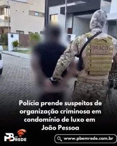 Polícia prende suspeitos de organização criminosa em condomínio de luxo em João Pessoa