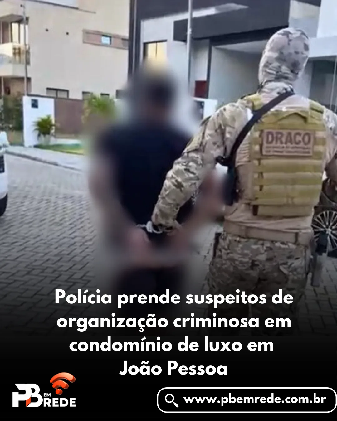 Polícia prende suspeitos de organização criminosa em condomínio de luxo em João Pessoa