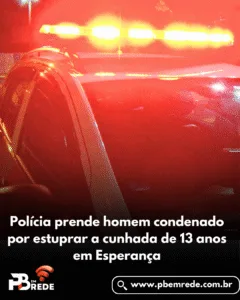 Polícia prende homem condenado por estuprar a cunhada de 13 anos em Esperança