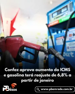 Confaz aprova aumento do ICMS e gasolina terá reajuste de 6,8% a partir de janeiro