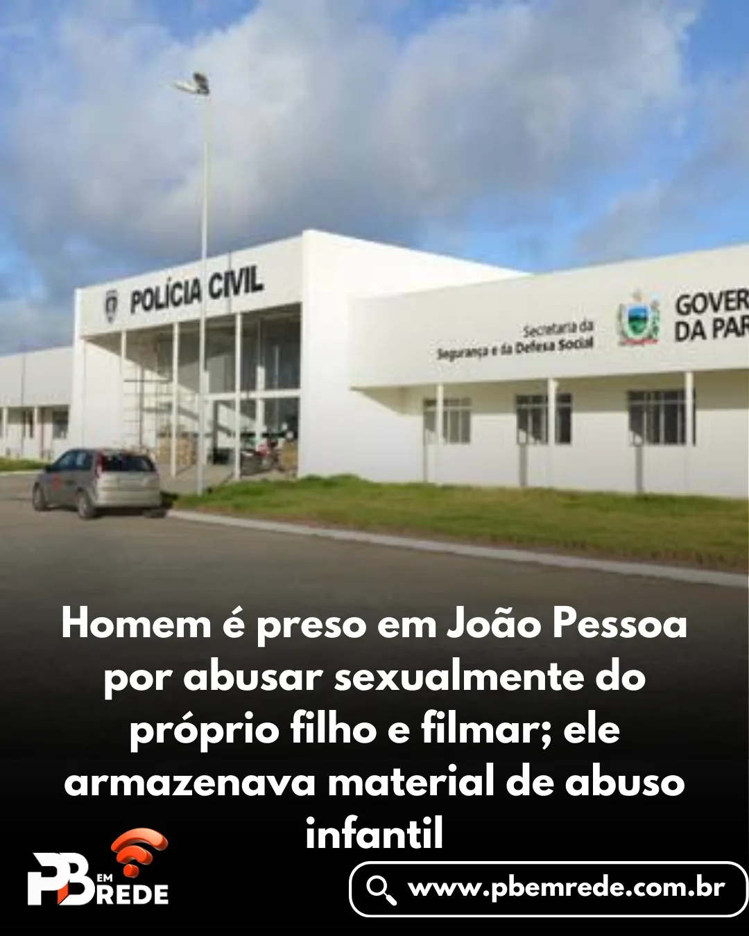Homem é preso em João Pessoa por abusar sexualmente do próprio filho e filmar; ele armazenava material de abuso infantil